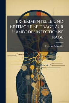 Experimentelle Und Kritische Beiträge Zur Händedesinfectionsfrage