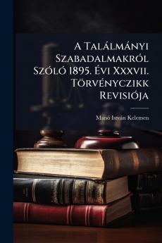 A Találmányi Szabadalmakról Szóló 1895. Évi Xxxvii. Törvényczikk Revisiója