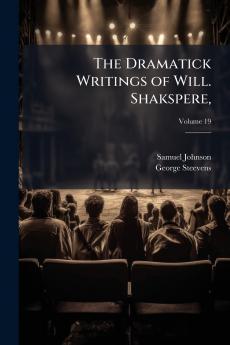 The Dramatick Writings of Will. Shakspere