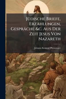Jüdische Briefe Erzählungen Gespräche &c. Aus Der Zeit Jesus Von Nazareth