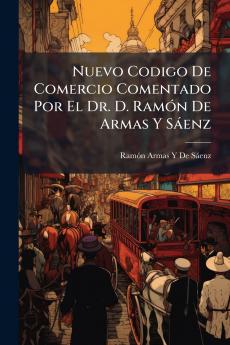 Nuevo Codigo De Comercio Comentado Por El Dr. D. Ramón De Armas Y Sáenz