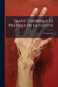 Traité Théorique Et Pratique De La Goutte