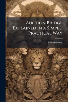 Auction Bridge Explained in a Simple Practical Way