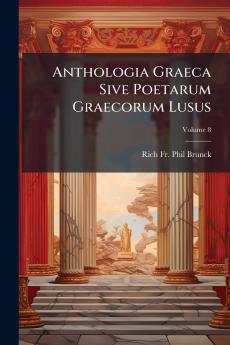 Anthologia Graeca Sive Poetarum Graecorum Lusus; Volume 8