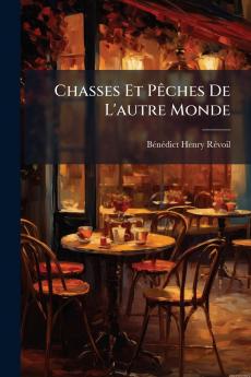 Chasses Et Pêches De L'autre Monde