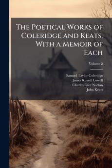 The Poetical Works of Coleridge and Keats With a Memoir of Each; Volume 2