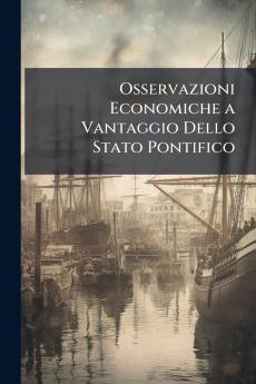 Osservazioni Economiche a Vantaggio Dello Stato Pontifico
