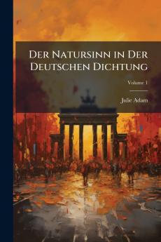 Der Natursinn in Der Deutschen Dichtung; Volume 1