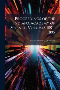 Proceedings of the Indiana Academy of Science Volumes 1891-1895