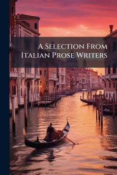 A Selection From Italian Prose Writers