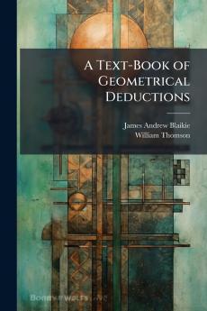 A Text-Book of Geometrical Deductions