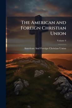 The American and Foreign Christian Union; Volume 8