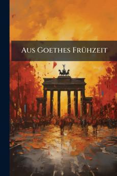 Aus Goethes Frühzeit