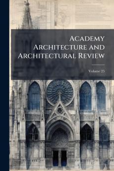 Academy Architecture and Architectural Review; Volume 25