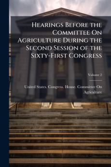 Hearings Before the Committee On Agriculture During the Second Session of the Sixty-First Congress; Volume 2