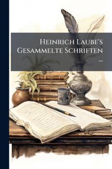 Heinrich Laube's Gesammelte Schriften ...