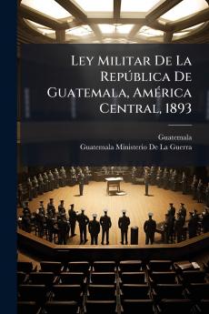 Ley Militar De La República De Guatemala América Central 1893