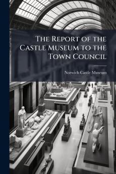 The Report of the Castle Museum to the Town Council