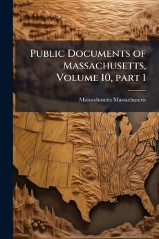 Public Documents of Massachusetts Volume 10 part 1