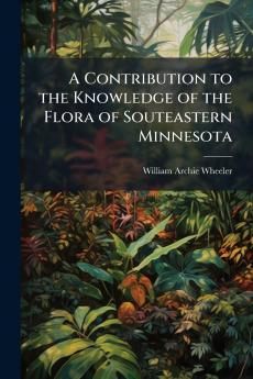 A Contribution to the Knowledge of the Flora of Souteastern Minnesota