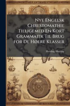 Nye Engelsk Chrestomathie Tilligemed En Kort Grammatik Til Brug for De Høere Klasser