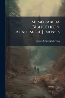 Memorabilia Bibliothecæ Academicæ Jenensis
