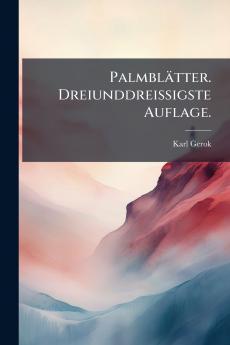 Palmblätter. Dreiunddreissigste Auflage.