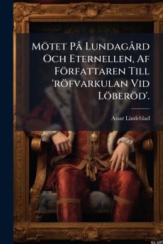 Mötet På Lundagård Och Eternellen Af Författaren Till 'röfvarkulan Vid Löberöd'.