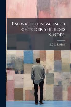 Entwickelungsgeschichte der Seele des Kindes.