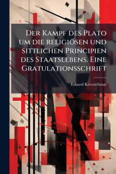 Der Kampf des Plato um die religiösen und sittlichen Principien des Staatslebens. Eine Gratulationsschrift