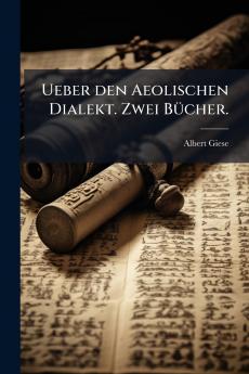 Ueber den Aeolischen Dialekt. Zwei Bücher.