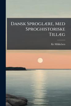 Dansk Sproglære Med Sproghistoriske Tillæg
