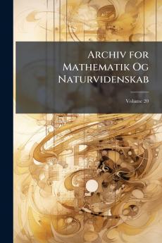 Archiv for Mathematik Og Naturvidenskab; Volume 20