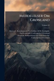 Meddelelser Om Grønland; Volume 32