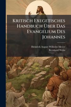 Kritisch Exegetisches Handbuch Über Das Evangelium Des Johannes