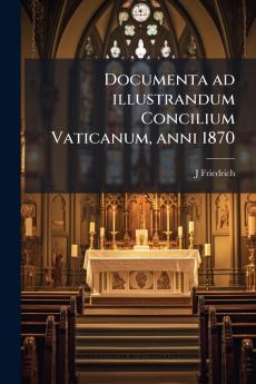 Documenta ad illustrandum Concilium Vaticanum anni 1870