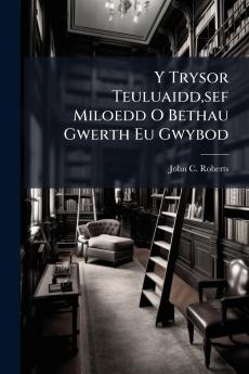 Y Trysor Teuluaiddsef Miloedd O Bethau Gwerth Eu Gwybod