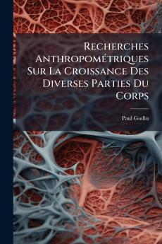 Recherches Anthropométriques Sur La Croissance Des Diverses Parties Du Corps