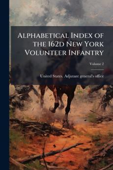 Alphabetical Index of the 162d New York Volunteer Infantry; Volume 2