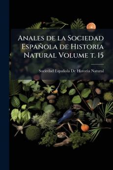 Anales de la Sociedad Española de Historia Natural Volume t. 15
