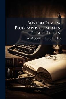 Boston Review Biographs of men in Public Life in Massachusetts