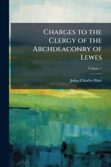 Charges to the Clergy of the Archdeaconry of Lewes