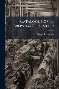 Catalogue of J.E. Brown & Co. Limited