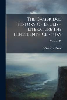 The Cambridge History Of English Literature The Nineteenth Century; Volume XIV