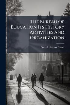 The Bureau Of Education Its History Activities And Organization