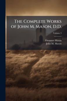 The Complete Works of John M. Mason D.D.; Volume 3