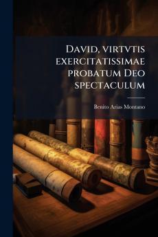 David virtvtis exercitatissimae probatum Deo spectaculum