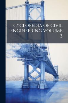CYCLOPEDIA OF CIVIL ENGINEERING VOLUME 3