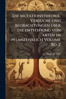 Die mutationstheorie. Versuche und beobachtungen über die entstehung von arten im pflanzenreich Volume Bd. 2