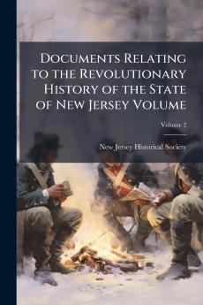 Documents Relating to the Revolutionary History of the State of New Jersey Volume; Volume 2